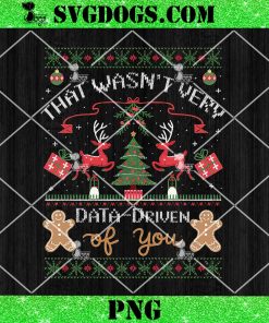 That Wasn’t Very Data Driven of You Ugly Christmas Sweaters PNG, Funny Christmas Quote PNG