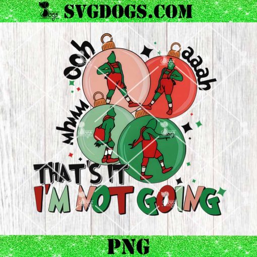 That’s It I’m Not Going PNG, Grinch Ooh Aaah PNG, Grinchmas PNG