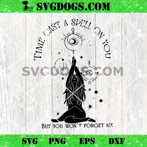 Time Cast A Spell On You But You Wont Forget Me SVG