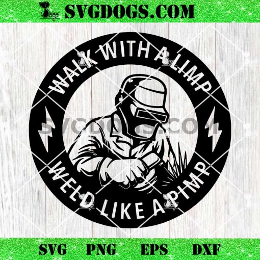 Walk With A Limp Weld Like A Pimp SVG, Welding Emblem SVG PNG