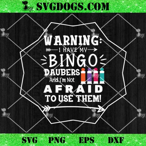 Warning I Have My Bingo Daubers and I’m Not Afraid to Use Them SVG, Funny Bingo SVG PNG