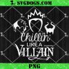 Chillin Like a Villain SVG, Disney Villains SVG PNG