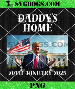 Daddy’s Home Trump 20th January 2025 PNG, Trump Inauguration Party Supplies PNG