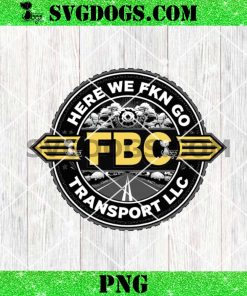 Heer We Fkn Go FBC Transport LLC PNG