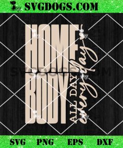 Home Body SVG PNG, All Day Every Day SVG