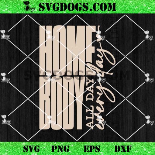 Home Body SVG PNG, All Day Every Day SVG