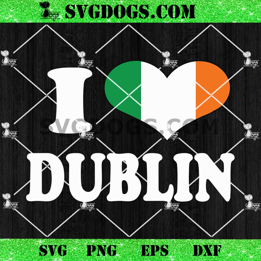 I Love Dublin Ireland Irish Flag SVG PNG I Love Dublin Ireland Irish Flag SVG PNG