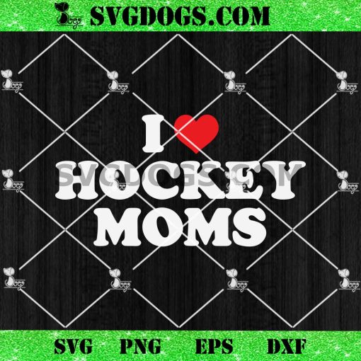 I Love Hockey Moms SVG