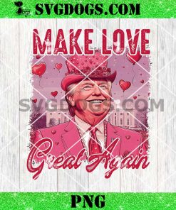 Make Love Great Again Trump Valentine PNG, Pink Trump Valentine PNG