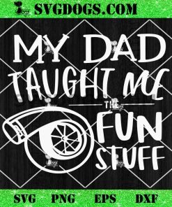 My Dad Taught Me Fun Stuff SVG, Turbo Baby SVG, Car Baby SVG PNG