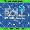 Ready To Roll NFC North Champions Lions SVG