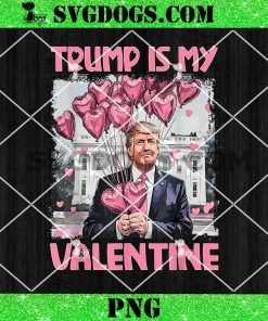 Trump Is My Valentine PNG, Trump Valentine’s Day PNG