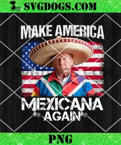 Trump Make America Mexicana Again PNG