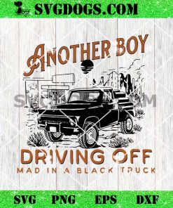 Another Boy Driving Off Mad In A Black Truck SVG