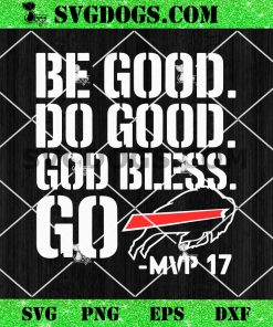 Be Good Do Good God Bless Go Bills SVG, Josh Allen MVP SVG PNG