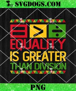 Equality Is Greater Than Division Math Black History Month PNG