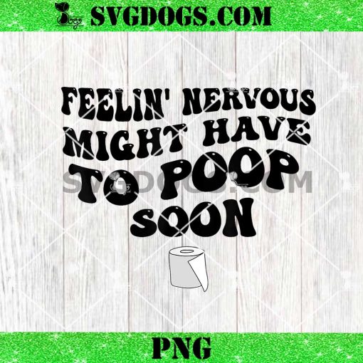 Feeling Nervous Might Have To Poop Soon PNG