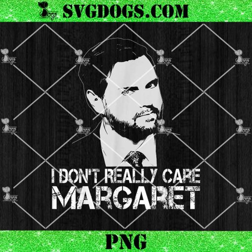 I Don’t Really Care Margaret PNG, Funny Minimalist JD Vance PNG