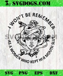 I Won’t Be Remember As A Women Who Kept Her Mouth Slut SVG