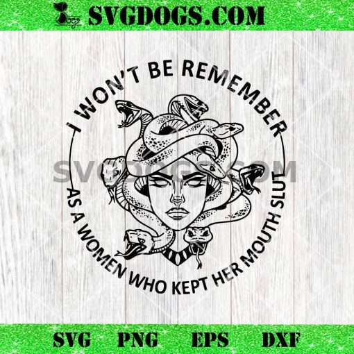 I Won’t Be Remember As A Women Who Kept Her Mouth Slut SVG