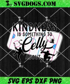 Kindness Is Something To Celly About SVG, Hockey SVG