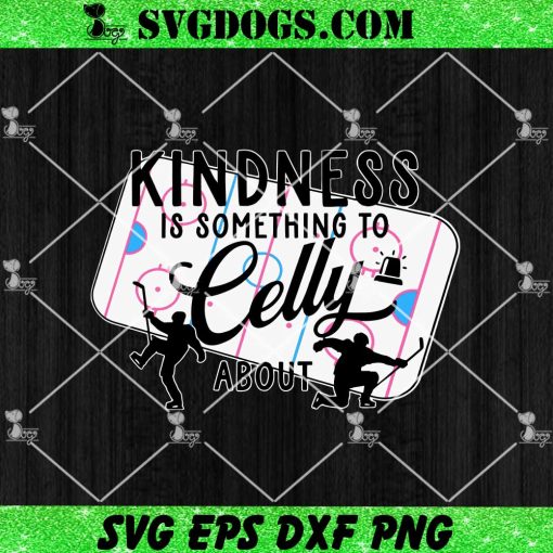 Kindness Is Something To Celly About SVG, Hockey SVG