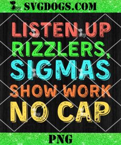 Listen Up Rizzlers Sigmas Show Work No Cap PNG