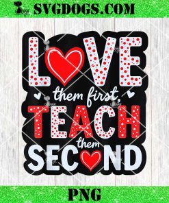 Love Them First PNG, Teach Them Second PNG, Inspirational Teacher PNG