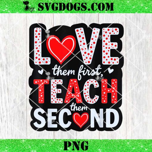 Love Them First PNG, Teach Them Second PNG, Inspirational Teacher PNG