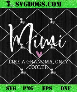 Mimi Like A Grandma Only Cooler SVG, Mother’s Day SVG