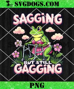 Sagging But Still Gagging Inappropriate Adult Humor PNG, Frog PNG