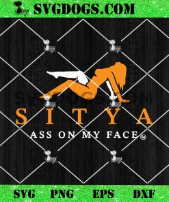 Sitya Ass On My Face SVG PNG