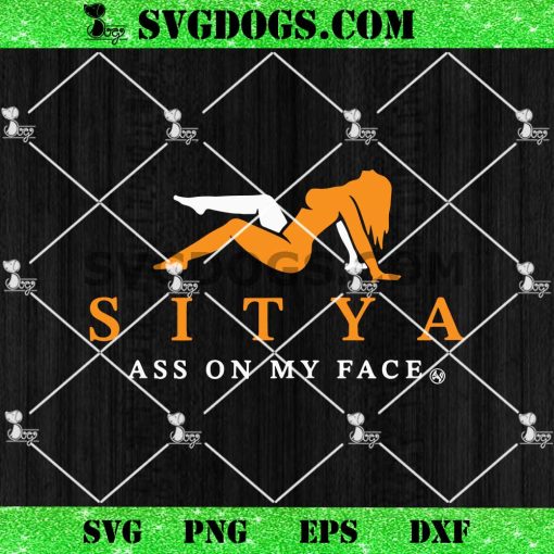 Sitya Ass On My Face SVG PNG