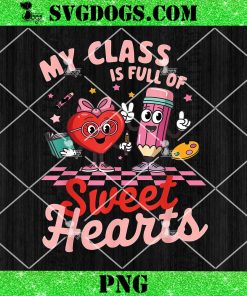 Teacher Valentines Day PNG, My Class Is Full Of Sweet Hearts PNG