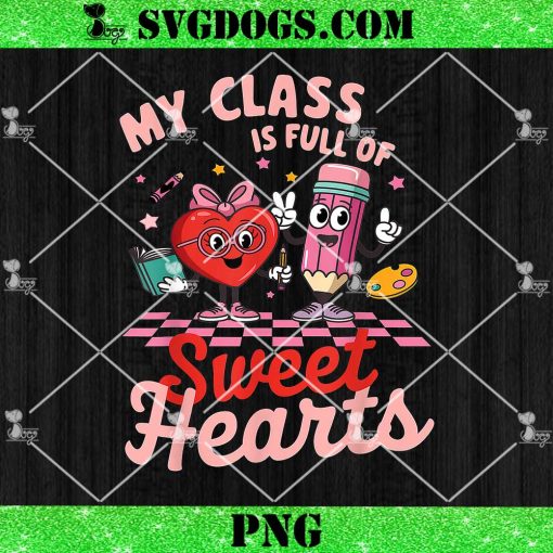 Teacher Valentines Day PNG, My Class Is Full Of Sweet Hearts PNG