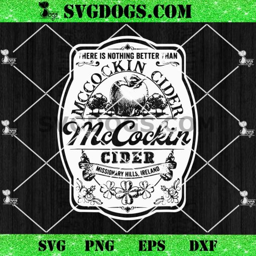 There Is Nothing Better Than Mccockin Cider Missionary Hills SVG