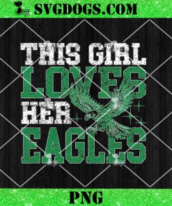 This Girl Loves Her Eagles PNG, Funny Eagle Lovers PNG