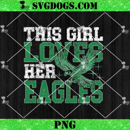 This Girl Loves Her Eagles PNG, Funny Eagle Lovers PNG