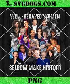 Well Behaved Women Seldom Make History Artwork PNG