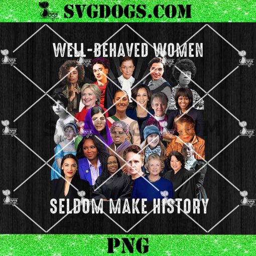 Well Behaved Women Seldom Make History Artwork PNG