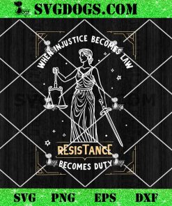 When Injustice Becomes Law Resistance Becomes Duty SVG