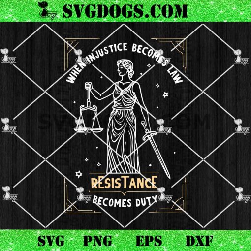 When Injustice Becomes Law Resistance Becomes Duty SVG