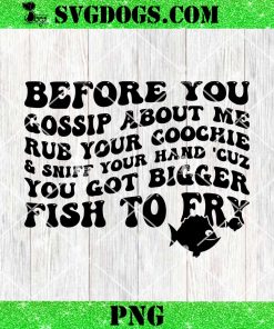 Before You Gossip About Me Rub Your Goochie SVG, Fish To Fry SVG