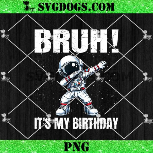 Dabbing Astronaut Birthday Bruh It’s My Birthday Boy PNG