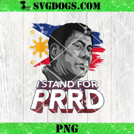 I Stand For PRRD PNG, Supporter Digong Duterte Philippine DU30 PNG