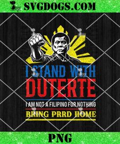 I Stand For PRRD PNG, Supporter Digong Duterte Philippine DU30 PNG