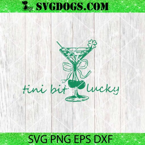 Tini Bit Irish Lucky SVG, St Patrick’s Martini Irish SVG PNG