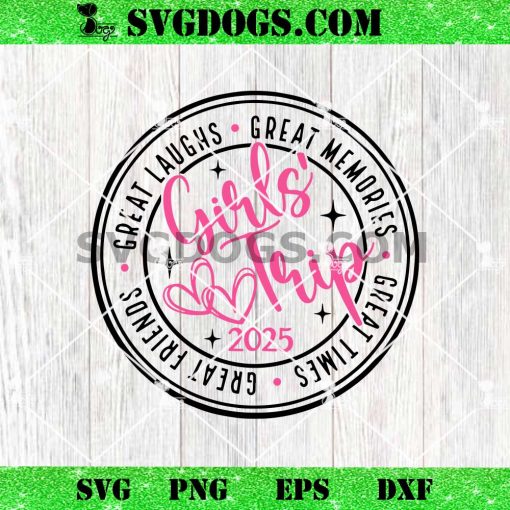 Girl’s Trip 2025 SVG, Great Times SVG, Great Memories SVG
