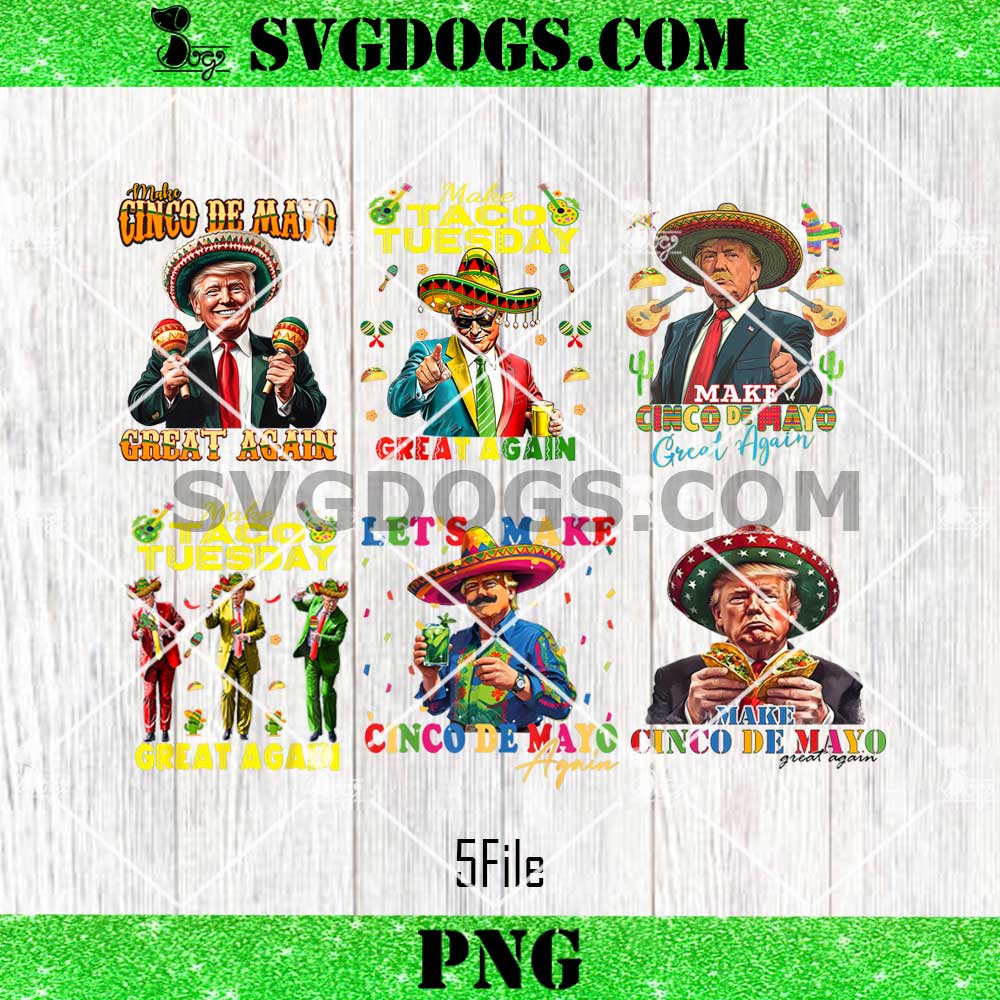 Make Cinco de Mayo Great Again Donald Trump Bundle PNG, Taco Tuesday Make Taco Tuesday Great Again Donald Trump PNG Make Cinco de Mayo Great Again Donald Trump Bundle PNG, Taco Tuesday Make Taco Tuesday Great Again Donald Trump PNG
