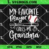 My Favorite Player Calls Me Grandma SVG, Baseball Grandma SVG